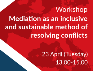 Invitation to the workshop "Mediation  as an inclusive  and sustainable method  of resolving conflicts" - 23 April (Tuesday), 13.00-15.00