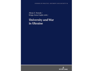 University and War in Ukraine, red. Alicja Z. Nowak, Kinga Anna Gajda, Peter Lang, Berlin 2023