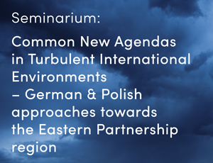 Zapraszamy do udziału w seminarium<span lang='en'>  "Common New Agendas in Turbulent International Environments – German & Polish approaches towards the Eastern Partnership region",  </span> 18 marca (poniedziałek)