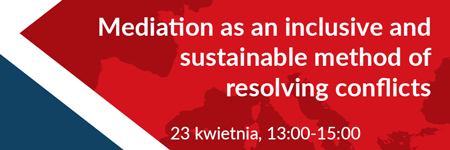 Zapraszamy na warsztaty "Mediation  as an inclusive  and sustainable method  of resolving conflicts" - 23 kwietnia (wtorek), godz. 13.00-15.00